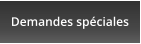 Vos demandes spéciales ici